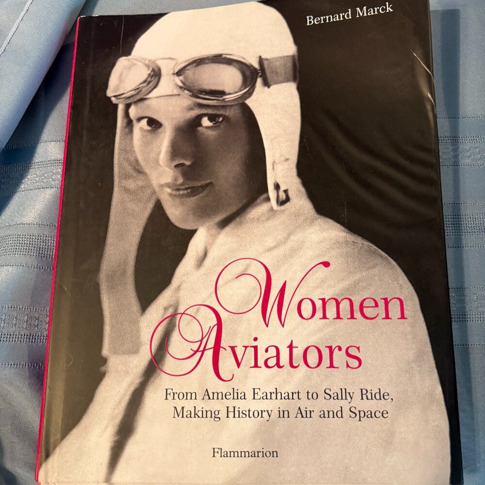 Women Aviators : From Amelia Earhart to Sally Ride, Making History in Air